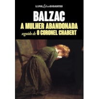 A MULHER ABANDONADA SEGUIDO DE CORONEL CHABERT - COLEÇÃO LETRAS GIGANTES