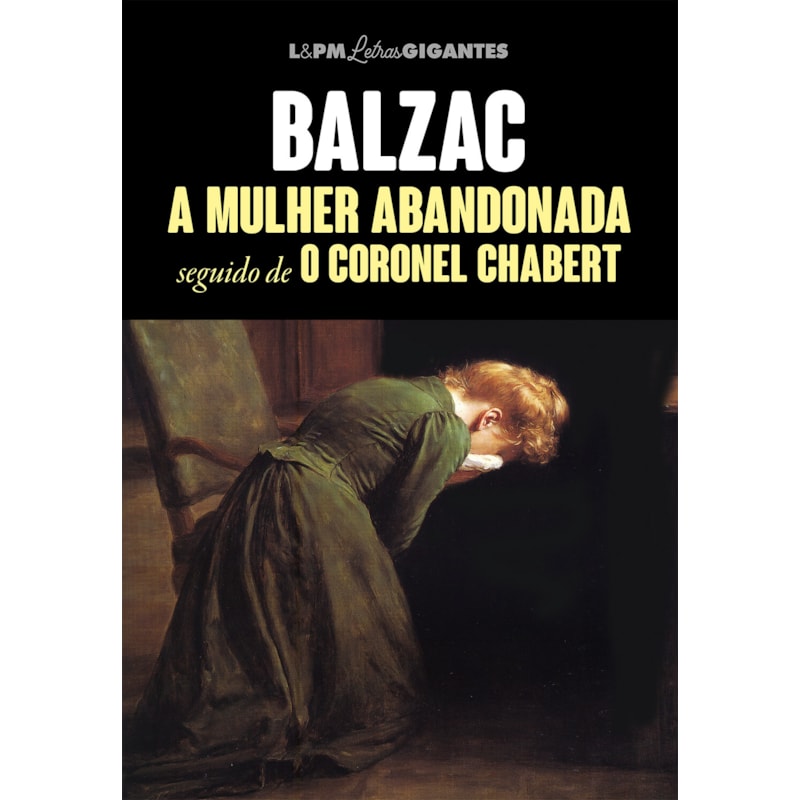 A MULHER ABANDONADA SEGUIDO DE CORONEL CHABERT - COLEÇÃO LETRAS GIGANTES