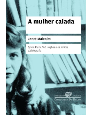 A MULHER CALADA: SYLVIA PLATH, TED HUGHES E OS LIMITES DA BIOGRAFIA