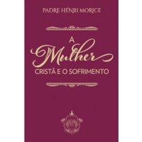 A MULHER CRISTÃ E O SOFRIMENTO A MULHER CRISTÃ E O SOFRIMENTO