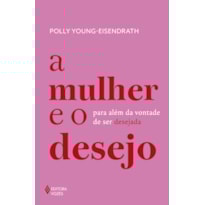 A MULHER E O DESEJO: PARA ALÉM DA VONTADE DE SER DESEJADA
