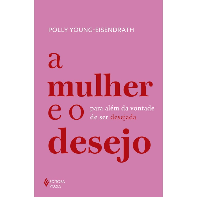 A MULHER E O DESEJO: PARA ALÉM DA VONTADE DE SER DESEJADA