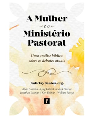 A MULHER E O MINISTERIO PASTORAL