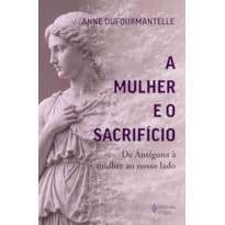 A MULHER E O SACRIFÍCIO: DE ANTÍGONA À MULHER AO NOSSO LADO