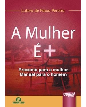 A MULHER É + - PRESENTE PARA A MULHER - MANUAL PARA O HOMEM - SEMEANDO LIVROS