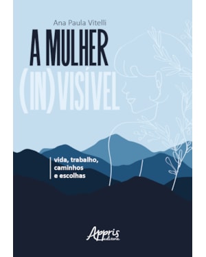 A MULHER (IN)VISÍVEL: VIDA, TRABALHO, CAMINHOS E ESCOLHAS