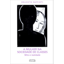 A MULHER NA SOCIEDADE DE CLASSES: MITO E REALIDADE