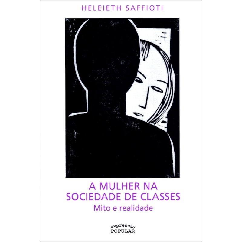 A MULHER NA SOCIEDADE DE CLASSES: MITO E REALIDADE