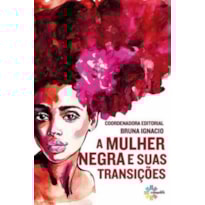 A MULHER NEGRA E SUAS TRANSIÇÕES