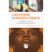 A MULHER NEGRA NO MERCADO DE TRABALHO: CONDIÇÕES ESCRAVISTAS DAS TRABALHADORAS DOMÉSTICAS