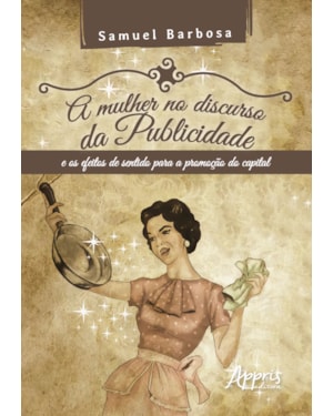 A MULHER NO DISCURSO DA PUBLICIDADE E OS EFEITOS DE SENTIDO PARA A PROMOÇÃO DO CAPITAL