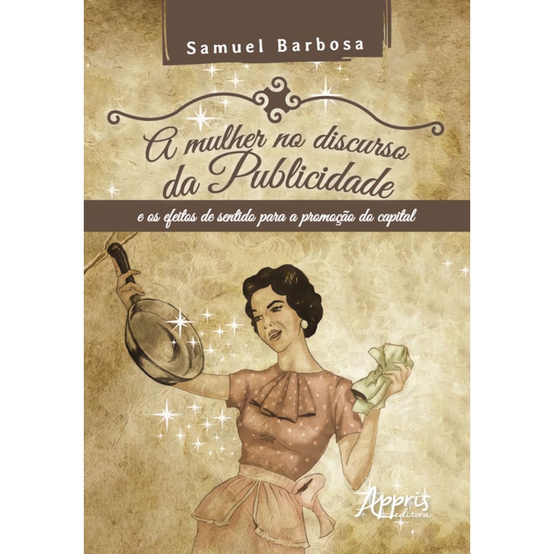 A MULHER NO DISCURSO DA PUBLICIDADE E OS EFEITOS DE SENTIDO PARA A PROMOÇÃO DO CAPITAL