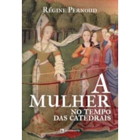 A MULHER NO TEMPO DAS CATEDRAIS
