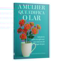 A MULHER QUE EDIFICA O LAR