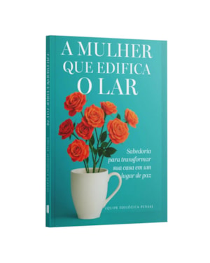 A MULHER QUE EDIFICA O LAR | EQUIPE TEOLÓGICA PENKAL