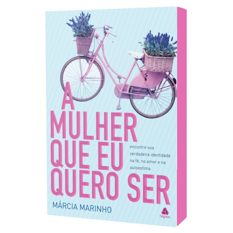 A mulher que eu quero ser: encontre sua verdadeira identidade na fé, no amor e na autoestima
