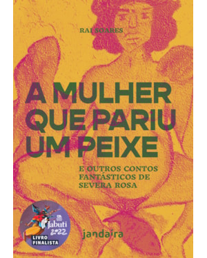 A MULHER QUE PARIU UM PEIXE - E OUTROS CONTOS FANTÁSTICOS DE SEVERA ROSA
