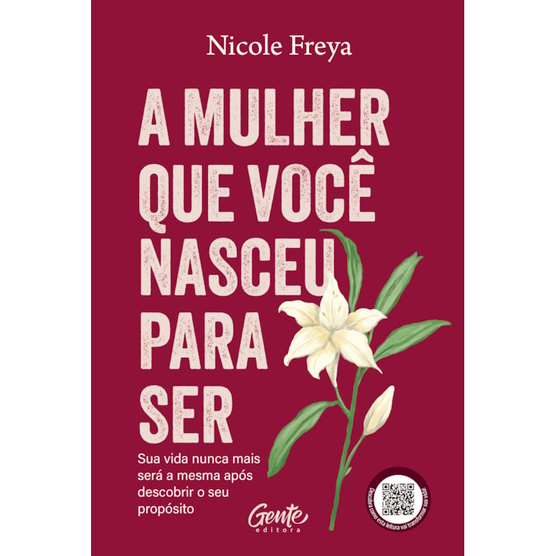 A MULHER QUE VOCÊ NASCEU PARA SER: SUA VIDA NUNCA MAIS SERÁ A MESMA APÓS DESCOBRIR O SEU PROPÓSITO