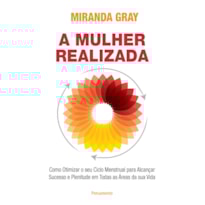A mulher realizada: como otimizar o seu ciclo menstrual para alcançar sucesso e plenitude em todas as áreas da sua vida