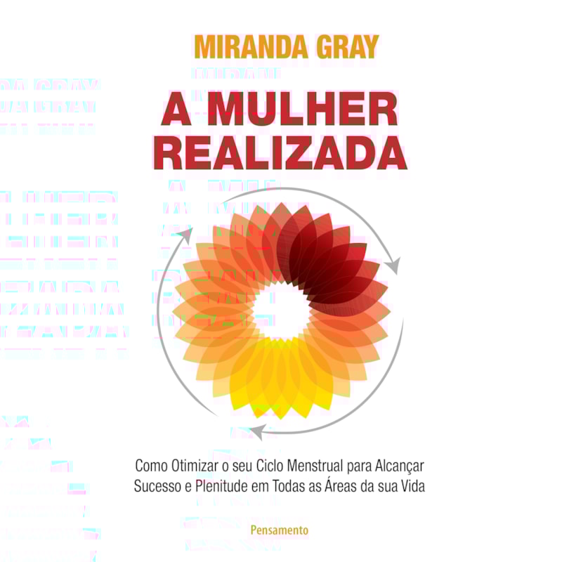 A mulher realizada: como otimizar o seu ciclo menstrual para alcançar sucesso e plenitude em todas as áreas da sua vida