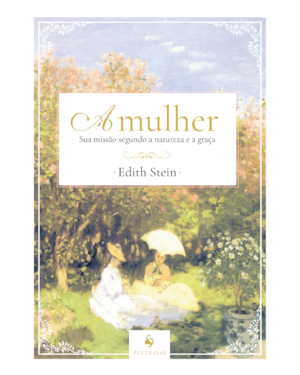 A MULHER: SUA MISSÃO SEGUNDO A NATUREZA E A GRAÇA