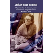 A música do fim do mundo: orquestrações de literatura, teatro e cinema em Marguerite Duras