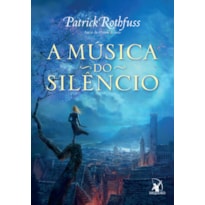 A MÚSICA DO SILÊNCIO (A CRÔNICA DO MATADOR DO REI - LIVRO 3)