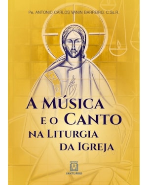 A MÚSICA E O CANTO NA LITURGIA DA IGREJA