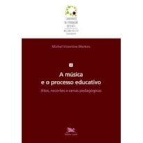 A MÚSICA E O PROCESSO EDUCATIVO - VOL. 4