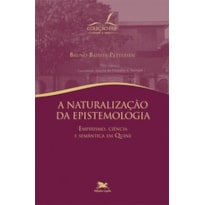 A NATURALIZAÇÃO DA EPISTEMOLOGIA - EMPIRISMO, CIÊNCIA E SEMÂNTICA EM QUINE