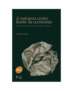 A natureza como limite da economia: a contribuição de nicholas georgescu-roegen