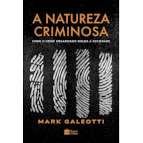 A NATUREZA CRIMINOSA: COMO O CRIME ORGANIZADO MOLDA A SOCIEDADE