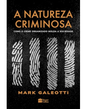 A NATUREZA CRIMINOSA: COMO O CRIME ORGANIZADO MOLDA A SOCIEDADE