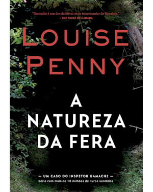 A NATUREZA DA FERA (INSPETOR GAMACHE - LIVRO 11)