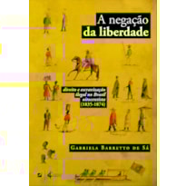 A NEGAÇÃO DA LIBERDADE: DIREITO E ESCRAVIZAÇÃO ILEGAL NO BRASIL OITOCENTISTA (1835-1874)