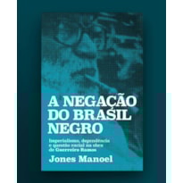 A NEGAÇÃO DO BRASIL NEGRO: IMPERIALISMO, DEPENDÊNCIA E QUESTÃO RACIAL NA OBRA DE GUERREIRO RAMOS