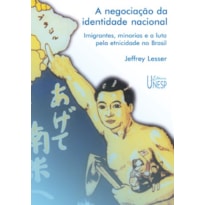 A NEGOCIAÇÃO DA IDENTIDADE NACIONAL: IMIGRANTES, MINORIAS E A LUTA PELA ETNICIDADE NO BRASIL