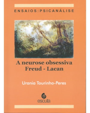 A neurose obsessiva Freud - Lacan: ensaios: psicanálise