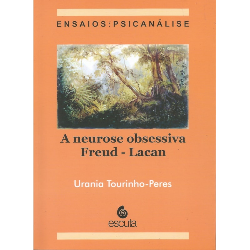 A neurose obsessiva Freud - Lacan: ensaios: psicanálise