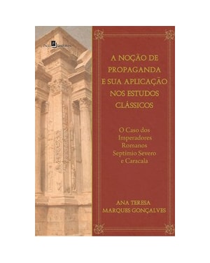 A noção de propaganda e sua aplicação nos estudos clássicos: o caso dos imperadores romanos Septímio Severo e Caracala