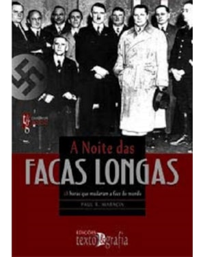 A noite das facas longas: 48 horas que mudaram a face do mundo