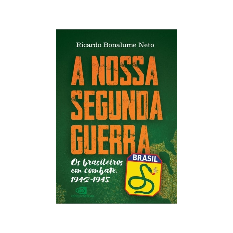 A NOSSA SEGUNDA GUERRA: OS BRASILEIROS EM COMBATE, 1942 - 1945
