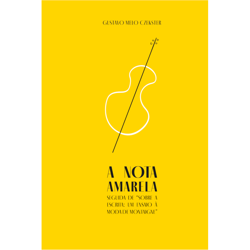 A NOTA AMARELA: SEGUIDA DE "SOBRE A ESCRITA: UM ENSAIO À MODA DE MONTAIGNE"
