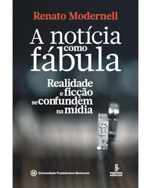 A NOTÍCIA COMO FÁBULA: REALIDADE E FICÇÃO SE CONFUNDEM NA MÍDIA