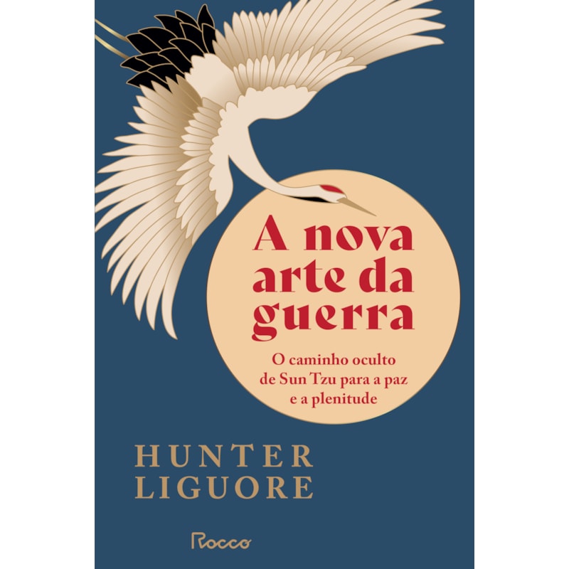 A NOVA ARTE DA GUERRA: O CAMINHO OCULTO DE SUN TZU PARA A PAZ E A PLENITUDE