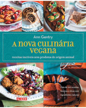 A nova culinária vegana: receitas incríveis sem produtos de origem animal