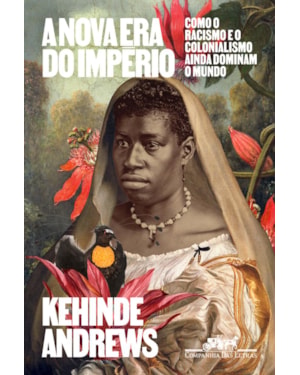 A nova era do império: como o racismo e o colonialismo ainda dominam o mundo