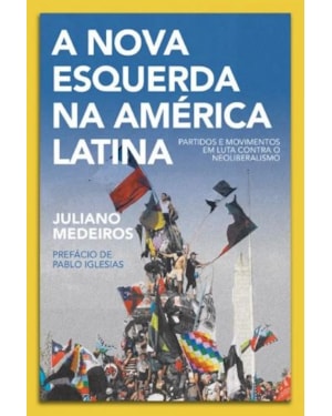 A NOVA ESQUERDA NA AMÉRICA LATINA: PARTIDOS E MOVIMENTOS EM LUTA CONTRA O NEOLIBERALISMO