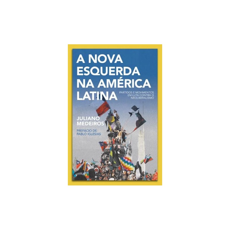 A NOVA ESQUERDA NA AMÉRICA LATINA: PARTIDOS E MOVIMENTOS EM LUTA CONTRA O NEOLIBERALISMO