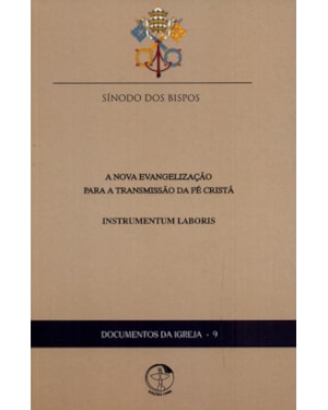 A nova evangelização para a transmissão da fé cristã: Instrumentum Laboris da XIII Assembleia Geral do Sínodos dos Bispos - Documentos da Igreja 9